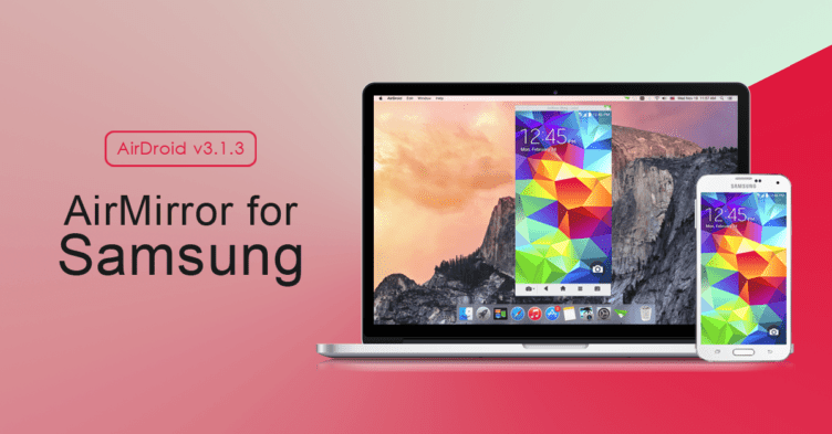 AirDroid 3.1.3 přináší podporu funkce AirMirror na zařízeních Samsung