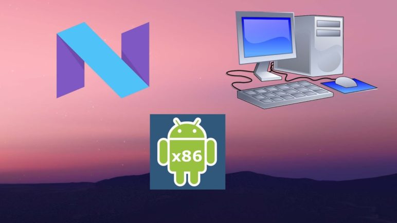 Android x86 Nougat 7.0 | Android 7 on PC