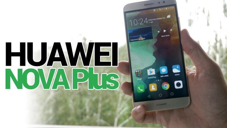 Huawei Nova Plus - první pohled