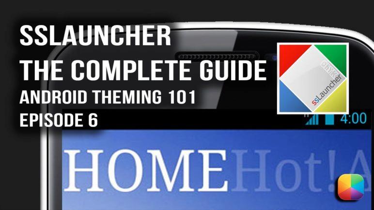 SSLauncher The Complete Guide - Android Theming 101, Episode 6