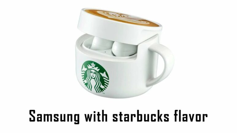 Samsung with Starbucks Coffee Flavor | Discover