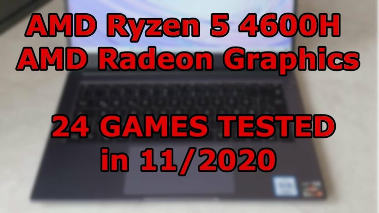 AMD Ryzen 5 4600H  AMD Radeon Graphics  24 GAMES TESTED in 11/2020