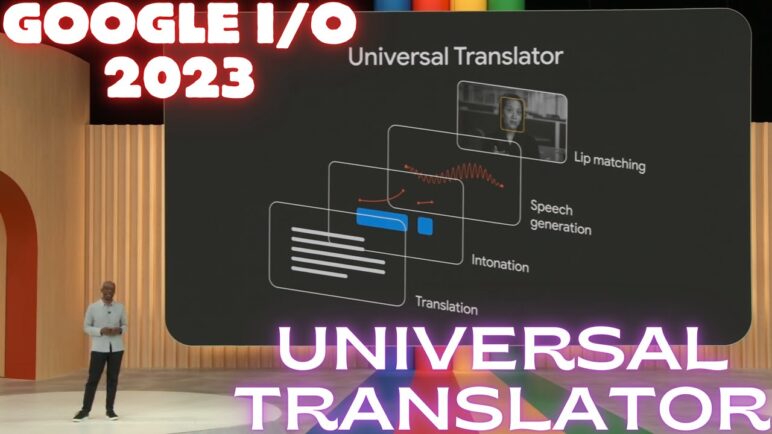 Google I/O 2023: AlphaFold, Fake Image Check & Universal Translator With Dubbing And Lip Synching