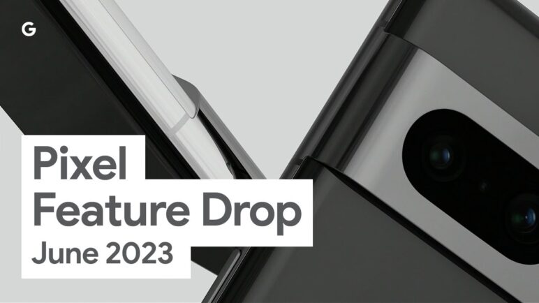 Your Feature Drop Fix Has Arrived  | June '23 Pixel Feature Drop