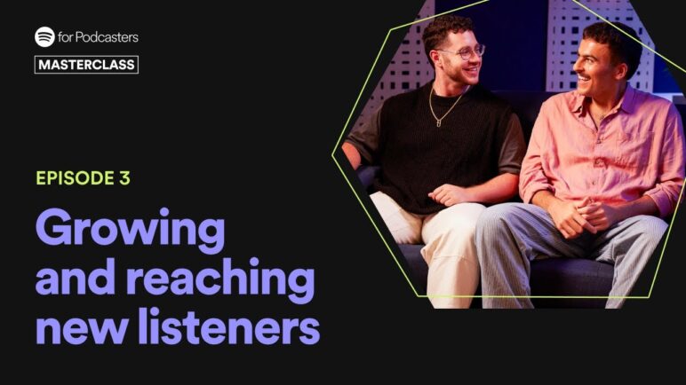 Growing and reaching new listeners | Spotify for Podcasters Masterclass