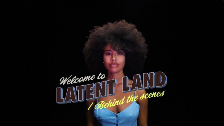 Welcome to Latent Land / Behind The Scenes